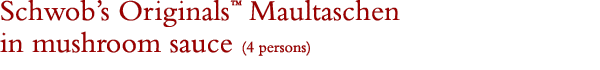 Schwob's Originals Maultaschen in mushroom sauce
